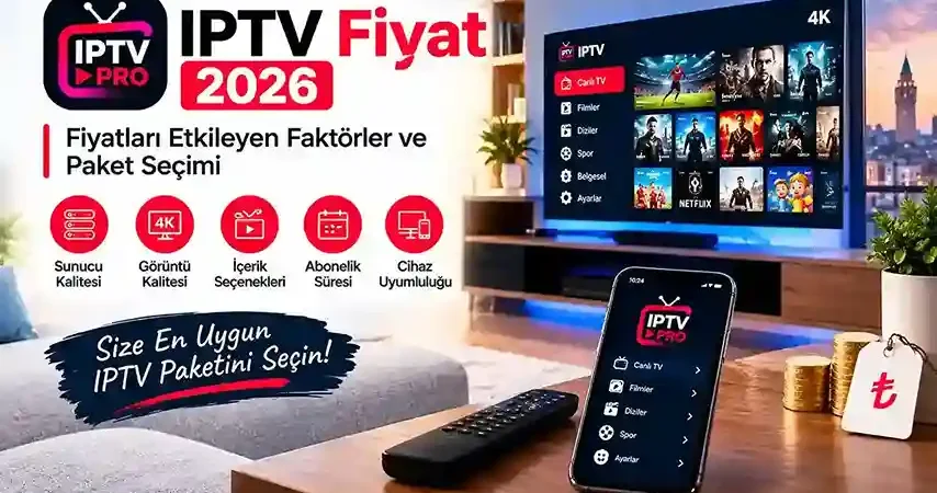 iptv fiyat 2026 : Fiyatları Etkileyen Faktörler ve Paket Seçimi